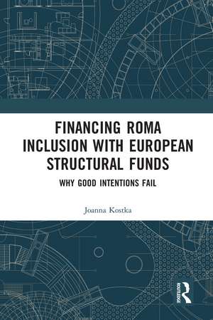 Financing Roma Inclusion with European Structural Funds: Why Good Intentions Fail de Joanna Kostka