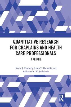 Quantitative Research for Chaplains and Health Care Professionals: A Primer de Kevin J. Flannelly