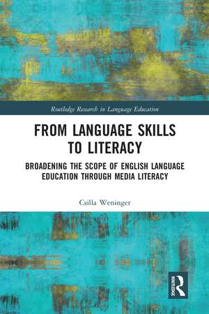 From Language Skills to Literacy: Broadening the Scope of English Language Education Through Media Literacy de Csilla Weninger