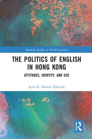 The Politics of English in Hong Kong: Attitudes, Identity, and Use de Jette G. Hansen Edwards