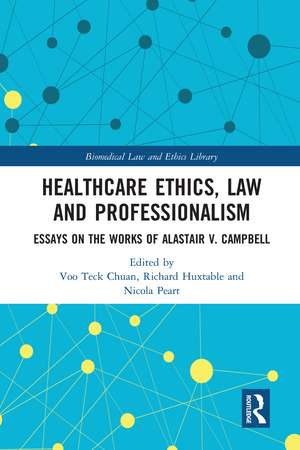 Healthcare Ethics, Law and Professionalism: Essays on the Works of Alastair V. Campbell de Voo Teck Chuan