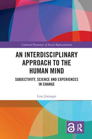 An Interdisciplinary Approach to the Human Mind: Subjectivity, Science and Experiences in Change de Line Joranger