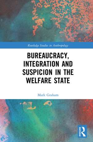 Bureaucracy, Integration and Suspicion in the Welfare State de Mark Graham