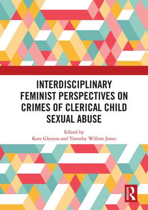 Interdisciplinary Feminist Perspectives on Crimes of Clerical Child Sexual Abuse de Kate Gleeson