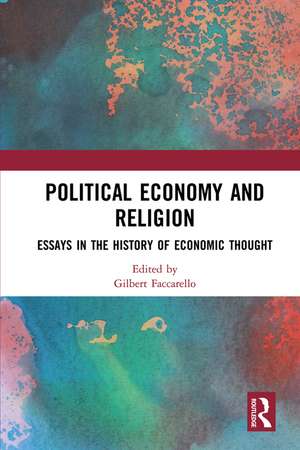 Political Economy and Religion: Essays in the History of Economic Thought de Gilbert Faccarello