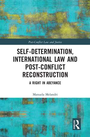 Self-Determination, International Law and Post-Conflict Reconstruction: A Right in Abeyance de Manuela Melandri