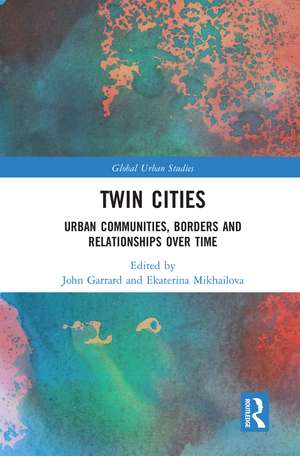 Twin Cities: Urban Communities, Borders and Relationships over Time de John Garrard