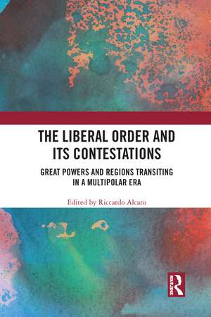 The Liberal Order and its Contestations: Great powers and regions transiting in a multipolar era de Riccardo Alcaro