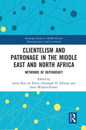 Clientelism and Patronage in the Middle East and North Africa: Networks of Dependency de Laura Ruiz de Elvira