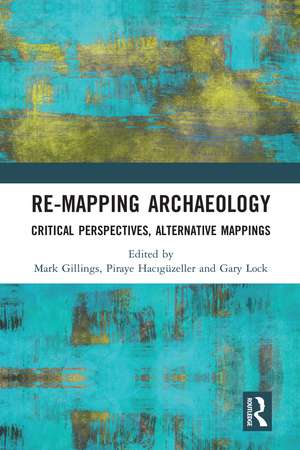 Re-Mapping Archaeology: Critical Perspectives, Alternative Mappings de Mark Gillings