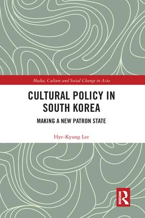 Cultural Policy in South Korea: Making a New Patron State de Hye-Kyung Lee