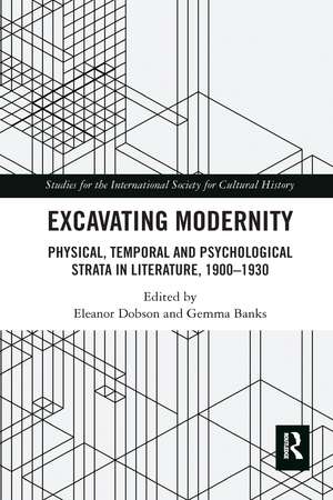 Excavating Modernity: Physical, Temporal and Psychological Strata in Literature, 1900-1930 de Eleanor Dobson