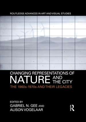 Changing Representations of Nature and the City: The 1960s-1970s and their Legacies de Gabriel N. Gee