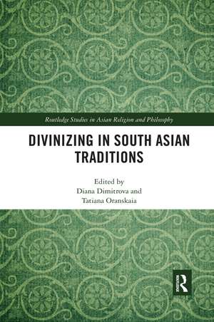 Divinizing in South Asian Traditions de Diana Dimitrova