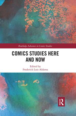 Comics Studies Here and Now de Frederick Luis Aldama