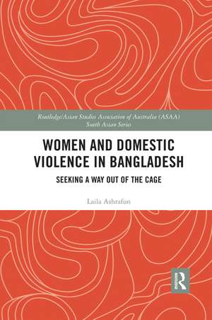 Women and Domestic Violence in Bangladesh: Seeking A Way Out of the Cage de Laila Ashrafun