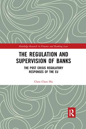 The Regulation and Supervision of Banks: The Post Crisis Regulatory Responses of the EU de Chen Chen Hu