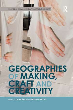 Geographies of Making, Craft and Creativity de Laura Price