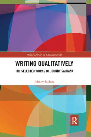 Writing Qualitatively: The Selected Works of Johnny Saldaña de Johnny Saldana