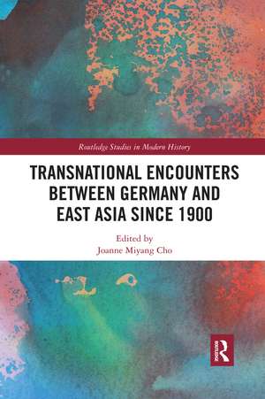 Transnational Encounters between Germany and East Asia since 1900 de Joanne Miyang Cho