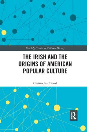 The Irish and the Origins of American Popular Culture de Christopher Dowd