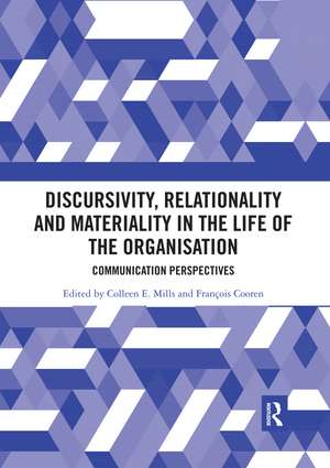 Discursivity, Relationality and Materiality in the Life of the Organisation: Communication Perspectives de Colleen E. Mills