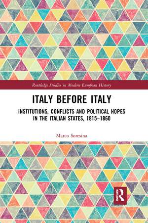 Italy Before Italy: Institutions, Conflicts and Political Hopes in the Italian States, 1815-1860 de Marco Soresina