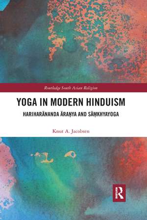 Yoga in Modern Hinduism: Hariharānanda Āraṇya and Sāṃkhyayoga de Knut A. Jacobsen