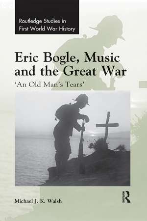 Eric Bogle, Music and the Great War: 'An Old Man's Tears' de Michael J. K. Walsh