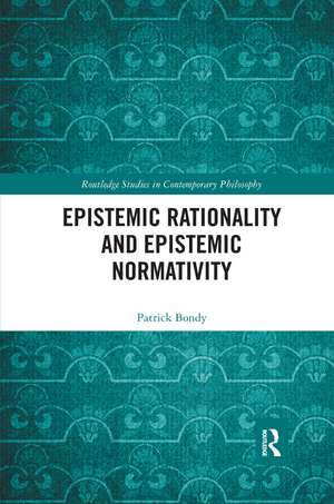 Epistemic Rationality and Epistemic Normativity de Patrick Bondy