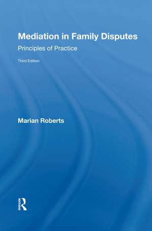 Mediation in Family Disputes: Principles of Practice de Marian Roberts