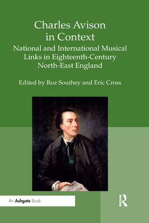 Charles Avison in Context: National and International Musical Links in Eighteenth-Century North-East England de Roz Southey