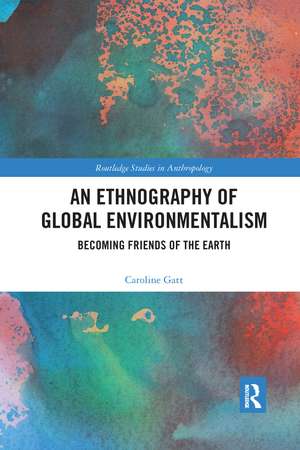 An Ethnography of Global Environmentalism: Becoming Friends of the Earth de Caroline Gatt