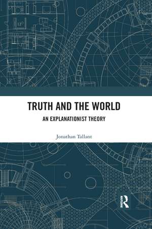 Truth and the World: An Explanationist Theory de Jonathan Tallant