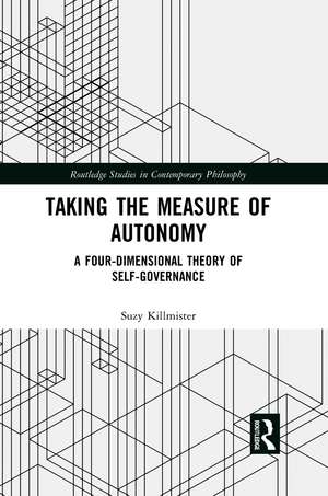 Taking the Measure of Autonomy: A Four-Dimensional Theory of Self-Governance de Suzy Killmister