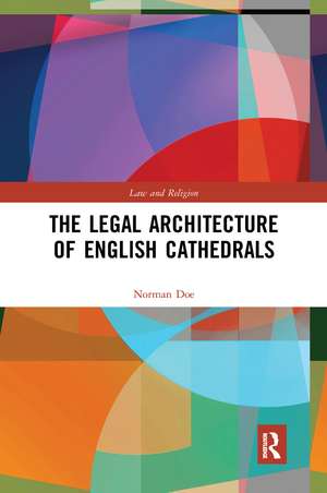 The Legal Architecture of English Cathedrals de Norman Doe