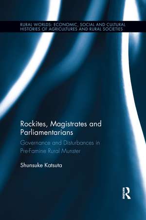 Rockites, Magistrates and Parliamentarians: Governance and Disturbances in Pre-Famine Rural Munster de Shunsuke Katsuta