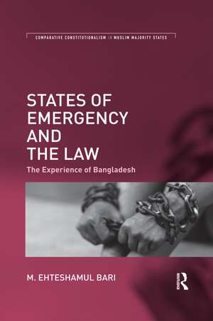 States of Emergency and the Law: The Experience of Bangladesh de M. Ehteshamul Bari