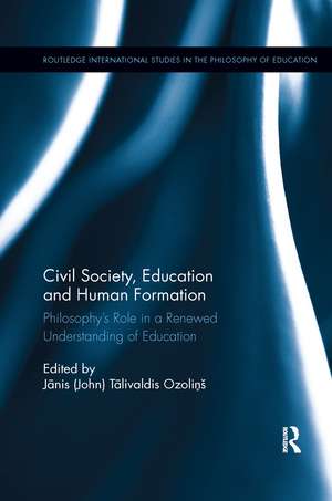 Civil Society, Education and Human Formation: Philosophy's Role in a Renewed Understanding of Education de Jānis (John) Tālivaldis Ozoliņš