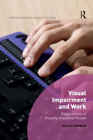 Visual Impairment and Work: Experiences of Visually Impaired People de Sally French