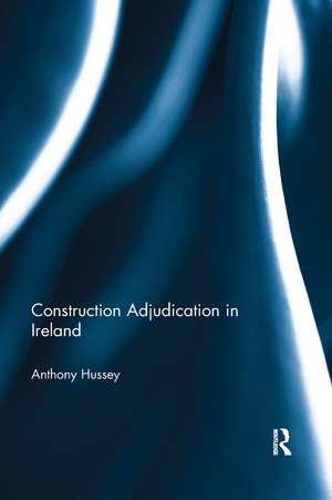 Construction Adjudication in Ireland de Anthony Hussey