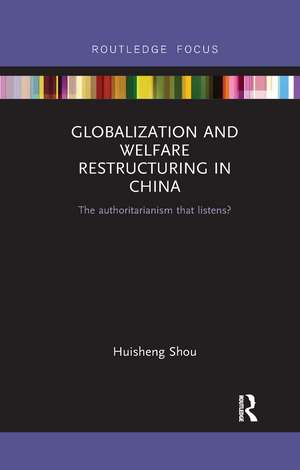 Globalization and Welfare Restructuring in China: The Authoritarianism That Listens? de Huisheng Shou