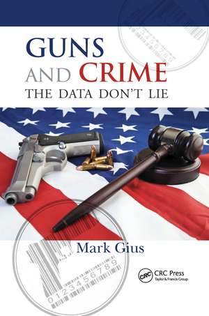 Guns and Crime: The Data Don't Lie de Mark Gius