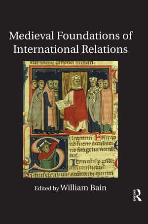 Medieval Foundations of International Relations de William Bain