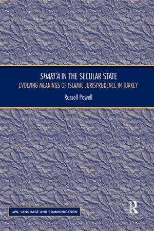 Shari`a in the Secular State: Evolving Meanings of Islamic Jurisprudence in Turkey de Russell Powell