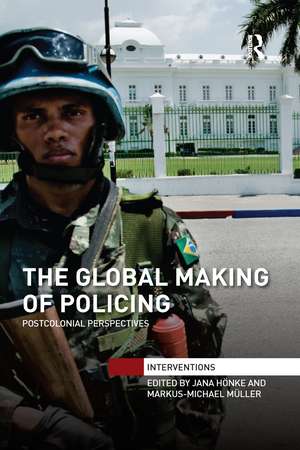 The Global Making of Policing: Postcolonial Perspectives de Jana Hönke