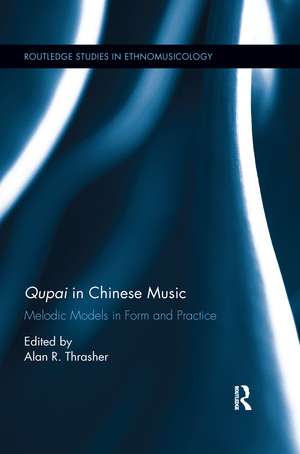 Qupai in Chinese Music: Melodic Models in Form and Practice de Alan R Thrasher