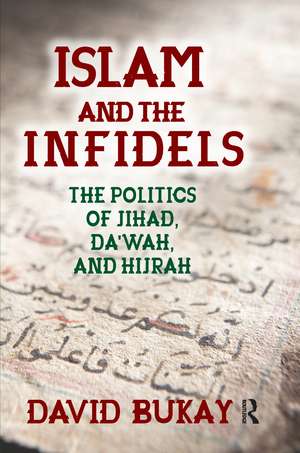 Islam and the Infidels: The Politics of Jihad, Da'wah, and Hijrah de David Bukay