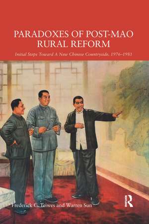 Paradoxes of Post-Mao Rural Reform: Initial Steps toward a New Chinese Countryside, 1976-1981 de Frederick C. Teiwes