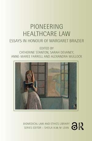 Pioneering Healthcare Law: Essays in Honour of Margaret Brazier de Catherine Stanton